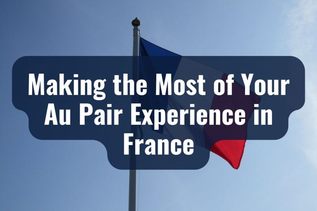 Making the Most of Your Au Pair Experience in France