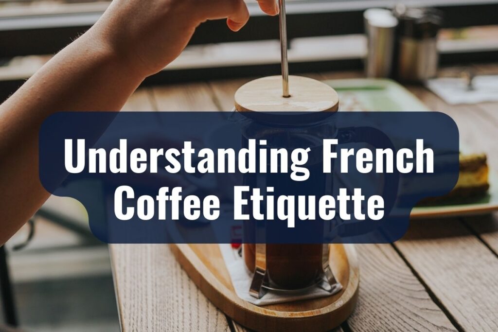 Understanding French Coffee Etiquette