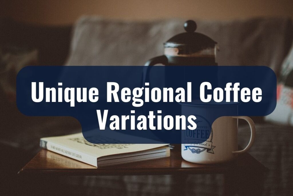 Unique Regional Coffee Variations